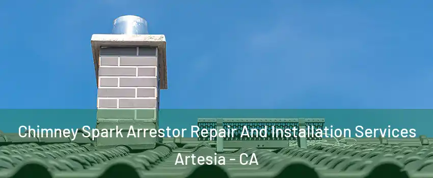 Chimney Spark Arrestor Repair And Installation Services Artesia - CA