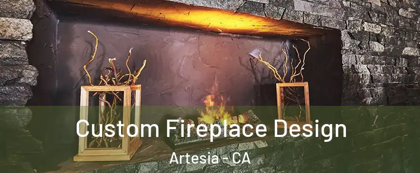 Custom Fireplace Design Artesia - CA