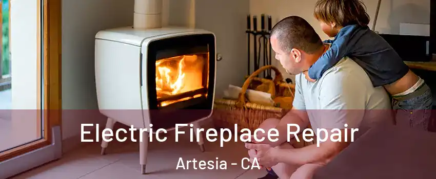 Electric Fireplace Repair Artesia - CA