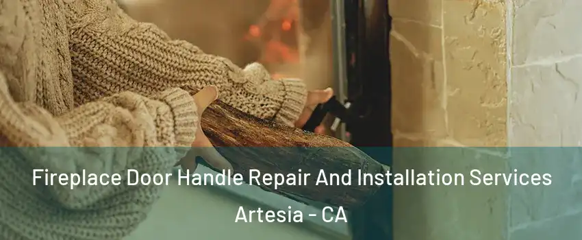 Fireplace Door Handle Repair And Installation Services Artesia - CA