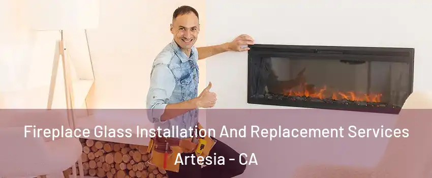 Fireplace Glass Installation And Replacement Services Artesia - CA