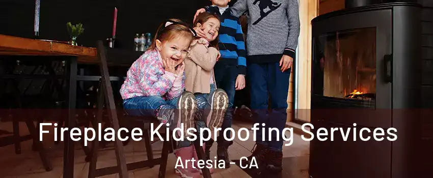 Fireplace Kidsproofing Services Artesia - CA