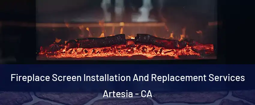Fireplace Screen Installation And Replacement Services Artesia - CA