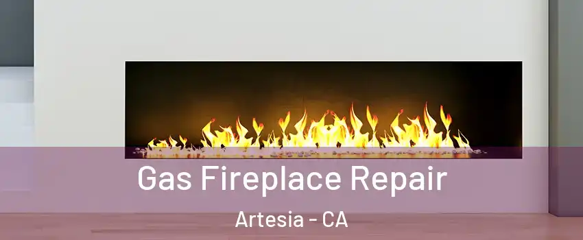 Gas Fireplace Repair Artesia - CA
