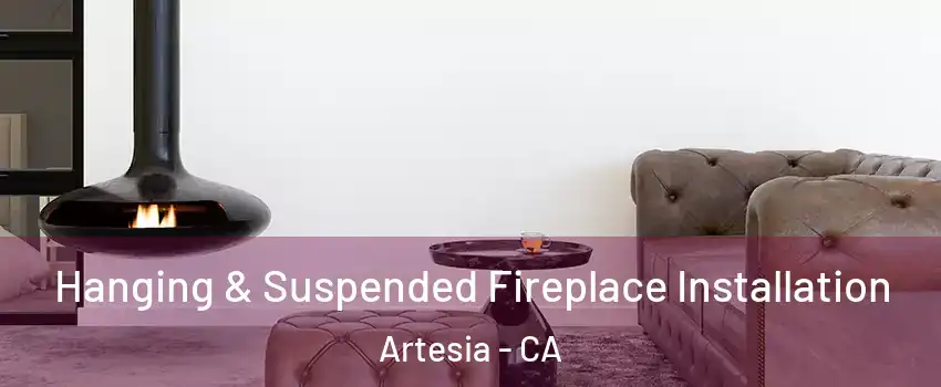 Hanging & Suspended Fireplace Installation Artesia - CA