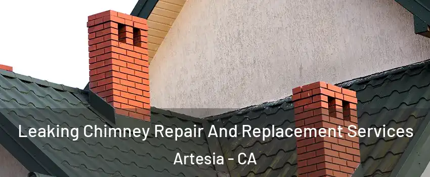 Leaking Chimney Repair And Replacement Services Artesia - CA