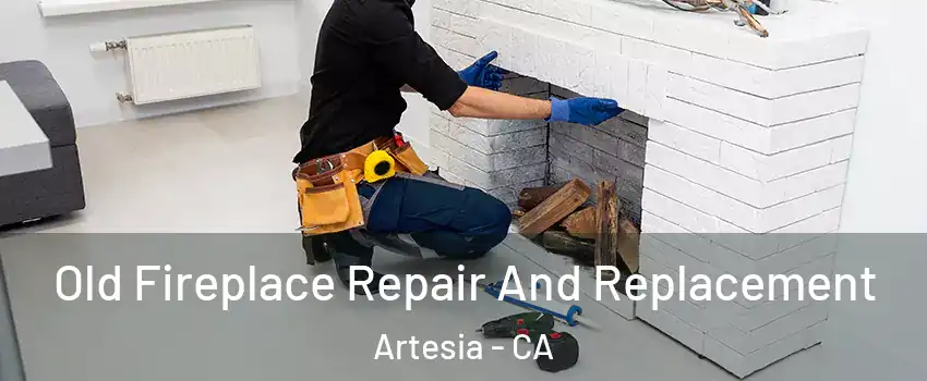 Old Fireplace Repair And Replacement Artesia - CA