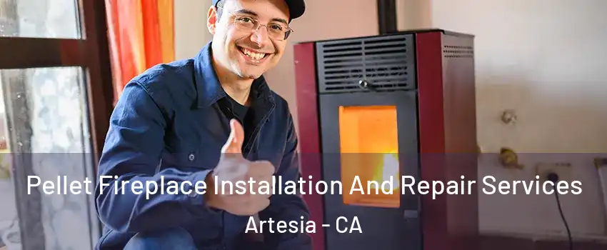 Pellet Fireplace Installation And Repair Services Artesia - CA