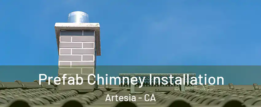 Prefab Chimney Installation Artesia - CA