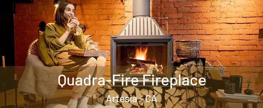 Quadra-Fire Fireplace Artesia - CA