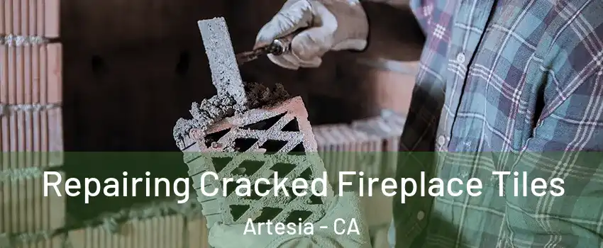 Repairing Cracked Fireplace Tiles Artesia - CA